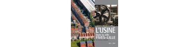 L'Usine dans la ville, Fives-Lille, 1812-2007